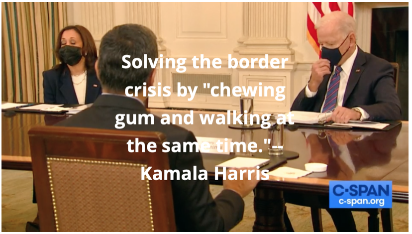 Solving the border crises by “chewing gum and walking at the same time.” -Kamala Harris  