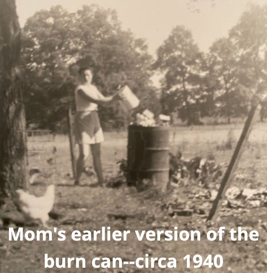 Mom’s earlier version of the burn can circa 1940