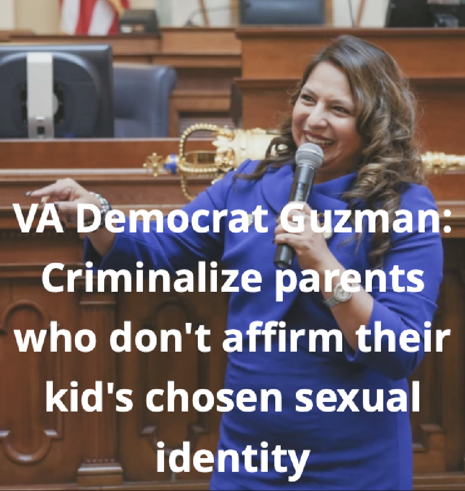 VA Democrat Guzman: Criminalize parents who don’t affirm their kid’s chosen sexual identity