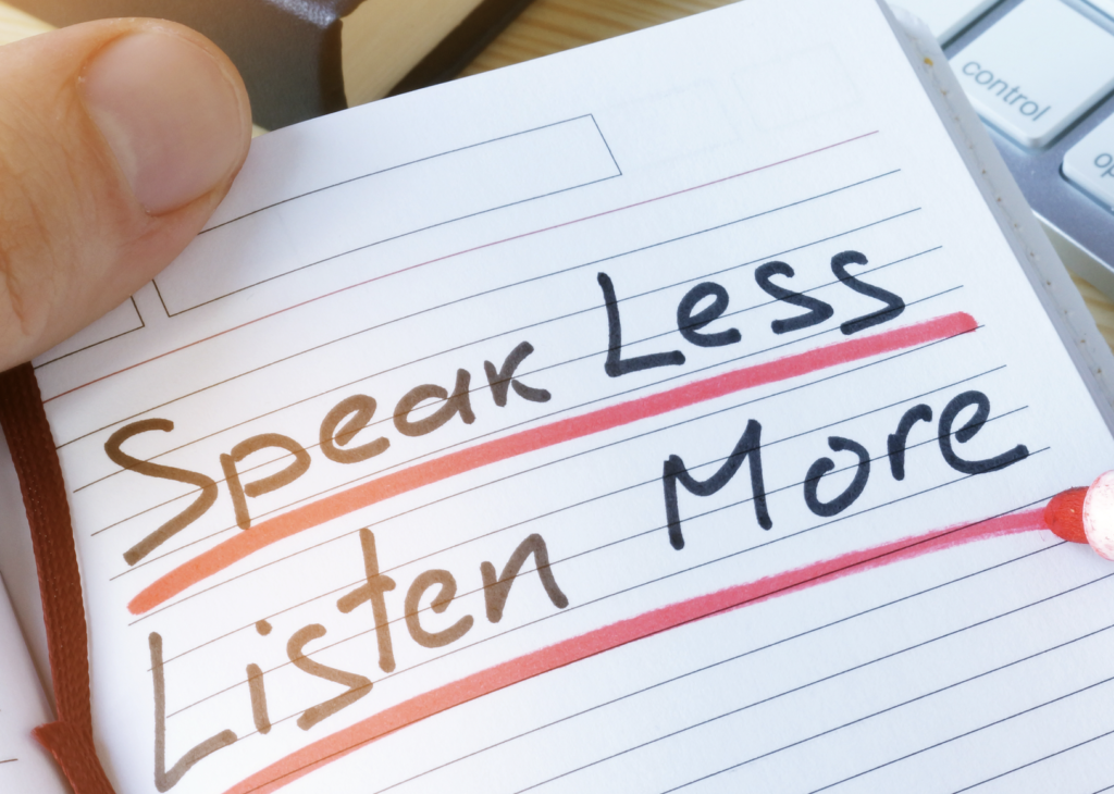 Speak Less, Listen More