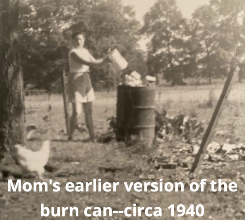 A woman stands outdoors by a burn can, holding a bucket and disposing of items, with a chicken nearby. Text on the image reads, "Mom's earlier version of the burn can--circa 1940.